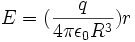  E = ({q over 4 pi epsilon_0 R^3 })r 