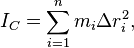  I_C= \sum_{i=1}^n m_i\Delta r_i^2,