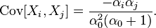 \mathrm{Cov}[X_i,X_j] = \frac{- \alpha_i \alpha_j}{\alpha_0^2 (\alpha_0+1)}.