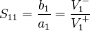 S_{11} = \frac{b_1}{a_1} = \frac{V_1^-}{V_1^+}\,