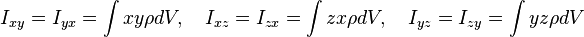 I_{xy} = I_{yx} = \int xy\rho dV,\quad I_{xz} = I_{zx} = \int zx\rho dV,\quad I_{yz} = I_{zy} = \int  yz\rho dV