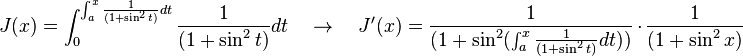 J(x) = \int_{0}^{\int_{a}^{x} \frac{1}{(1+\sin^2t)}dt} \frac{1}{(1+\sin^2t)} dt\quad \rightarrow\quad J'(x)= \frac{1}{(1+\sin^2(\int_{a}^{x} \frac{1}{(1+\sin^2t)}dt))} \,\cdot\, \frac{1}{(1+\sin^2x)} 