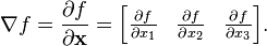 \nabla f = \frac{\partial f}{\partial \mathbf{x}} =
\begin{bmatrix}
\frac{\partial f}{\partial x_1} &
\frac{\partial f}{\partial x_2} &
\frac{\partial f}{\partial x_3} \\
\end{bmatrix}.
