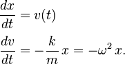 \begin{align} \frac{dx}{dt} &= v(t)\\ \frac{dv}{dt} &= -\frac{k}{m}\,x=-\omega^2\,x.
\end{align}