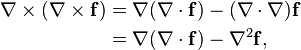 \begin{align}
\nabla \times (\nabla \times \mathbf{f}) & = \nabla (\nabla \cdot  \mathbf{f} ) - (\nabla \cdot \nabla) \mathbf{f} \\
& =  \nabla (\nabla \cdot  \mathbf{f} ) - \nabla^2 \mathbf{f},\\
\end{align} 