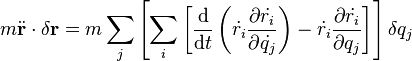 m \ddot{\bold{r}} \cdot \delta \bold{r} = m \sum_j \left[ \sum_i \left[  {\mathrm{d} \over \mathrm{d}t}   \left(  \dot{r_i} {\partial \dot{r_i} \over \partial \dot{q_j}} \right)  - \dot{r_i}   {\partial \dot{r_i} \over \partial q_j}       \right] \right] \delta q_j 