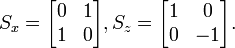  S_x = \begin{bmatrix} 0 & 1 \\ 1 & 0 \end{bmatrix} 
, S_z = \begin{bmatrix} 1 & 0 \\ 0 & -1 \end{bmatrix}. 