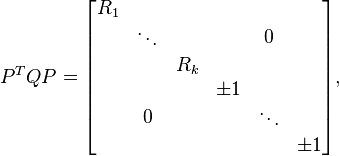 P^{T}QP = \begin{bmatrix}
\begin{matrix}R_1 & & \\ & \ddots & \\ & & R_k\end{matrix} & 0 \\
0 & \begin{matrix}\pm 1 & & \\ & \ddots & \\ & & \pm 1\end{matrix} \\
\end{bmatrix},