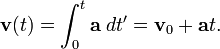 \mathbf{v}(t) = \int_0^{t} \mathbf{a} \; dt' = \mathbf{v}_0 + \mathbf{a}t.