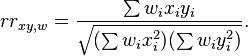 
rr_{xy, w} = \frac{\sum w_i x_i y_i}{\sqrt{(\sum w_i x_i^2)(\sum w_i y_i^2)}}.
