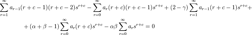 \begin{align} & \sum_{r=1}^{\infty }{a_{r-1}(r+c-1)(r+c-2)s^{r+c}}-\sum_{r=0}^{\infty }{a_{r}(r+c)(r+c-1)s^{r+c}} +(2-\gamma )\sum_{r=1}^{\infty }{a_{r-1}(r+c-1)s^{r+c}}+ \\
& \qquad \qquad + (\alpha +\beta -1)\sum_{r=0}^{\infty }{a_{r}(r+c)s^{r+c}}-\alpha \beta \sum_{r=0}^{\infty }{a_{r}s^{r+c}}=0
\end{align}