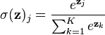 \sigma(\mathbf{z})_j = \frac{e^{\mathbf{z}_j}}{\sum_{k=1}^K e^{\mathbf{z}_k}}