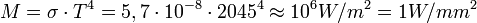 M = \sigma \cdot T^4 = 5,7 \cdot 10^{-8} \cdot 2045^4 \approx 10^6 W/m^2 = 1 W/mm^2 \,