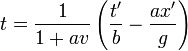 t=\frac{1}{1+av}\left(\frac{t'}{b}-\frac{ax'}{g}\right)