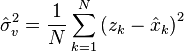 \hat{\sigma}^{2}_v = \frac{1}{N} \sum_{k=1}^N {(z_k-\hat{x}_{k})}^{2}