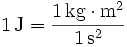 \mathrm{1\,J=\frac{1\,kg\cdot m^2}{1\,s^2}}