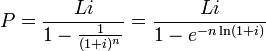 
P= \frac{Li}{1-\frac{1}{(1+i)^n}}=\frac{Li}{1-e^{-n\ln(1+i)}}
