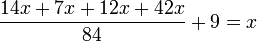  frac {14x + 7x + 12x + 42x} {84} + 9 = x