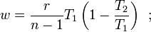  w = \frac{r}{n-1}T_1 \left (1-\frac{T_2}{T_1}\right)\, \ ; 