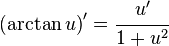 \left ( \arctan u \right )' = \cfrac{u'}{1 + u^2} \!