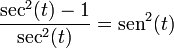 \frac{\sec^2(t)-1}{\sec^2(t)}= \sen^2(t)