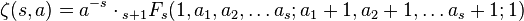 \zeta (s,) = a^ {
- s}
\cdot {
}
_ {
s+1}
F_s (1, A1, a_2, \ldot'oj a_'oj;
a_1+1, a_2+1, \ldot'oj a_s+1;
1)