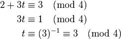 egin{align}  2 + 3t &equiv 3 pmod{4} \      3t &equiv 1 pmod{4} \       t &equiv (3)^{-1} equiv 3 pmod{4}end{align}