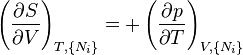 
\left(\frac{\partial S}{\partial V}\right)_{T,\{N_i\}} =
+\left(\frac{\partial p}{\partial T}\right)_{V,\{N_i\}}
