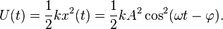 U(t) = \frac{1}{2} k x^2(t) = \frac{1}{2} k A^2 \cos^2(\omega t - \varphi).