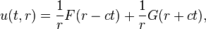  u(t,r) = \frac{1}{r} F(r-ct) + \frac{1}{r} 
G(r+ct), \,