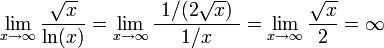 \lim_{x \to \infty} \frac{\sqrt{x}}{\ln(x)}   = \lim_{x \to \infty} \frac{\ 1/(2 \sqrt{x})\ }{1/x}   = \lim_{x \to \infty} \frac{\sqrt{x}}{2}   = \infty