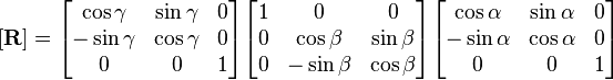 [\mathbf{R}] = \begin{bmatrix}\cos \gamma & \sin \gamma & 0 \\-\sin \gamma & \cos \gamma & 0 \\0 & 0 & 1 \end{bmatrix} \begin{bmatrix}1 & 0 & 0 \\0 & \cos \beta & \sin \beta \\0 & -\sin \beta & \cos \beta \end{bmatrix} \begin{bmatrix}\cos \alpha & \sin \alpha & 0 \\-\sin \alpha & \cos \alpha & 0 \\0 & 0 & 1 \end{bmatrix}