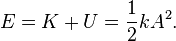 E = K + U = \frac{1}{2} k A^2.