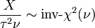 \frac{X}{\tau^2 \nu} \sim \mbox{inv-}\chi^2(\nu) \,