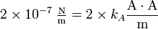 2 \times 10^{-7}\ {\rm\tfrac N m}=2 \times k_A\frac{{\rm A}\cdot {\rm A}}{{\rm m}}