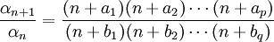  frac{alpha_{n+1}}{alpha_n} = frac{(n+a_1)(n+a_2)cdots(n+a_p)}{(n+b_1)(n+b_2)cdots(n+b_q)}