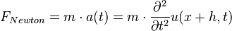 F_{Newton}=m \cdot a(t)=m \cdot {{\partial^2 \over \partial t^2}u(x+h,t)}