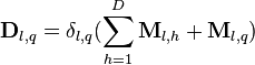 \matbf {
D}
_ {
l, q}
= \delta_ {
l, q}
(\sum\limits_ {
h 1}
^ d \matbf {
M}
_ {
l, h}
+ \matbf {
M}
_ {
l, q}
)
