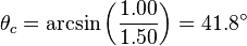 \theta _{c}=\arcsin \left( \frac{1.00}{1.50} \right)=41.8{}^\circ