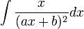 intfrac{x}{(ax + b)^2} dx