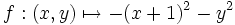 f : (x, y) \mapsto -(x+1)^2 - y^2