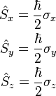 \begin {
vicigi}
\hat {
S}
_ks = {
\hbar \over 2}
\sigma_ks\ \hat {
S}
_y = {
\hbar \over 2}
\sigma_i\ \hat {
S}
_z = {
\hbar \over 2}
\sigma_z \end {
vicigi}