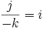 frac{j}{-k}=i