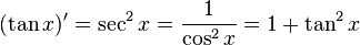  (\tan x)' = \sec^2 x = { 1 \over \cos^2 x} = 1 + \tan^2 x \,