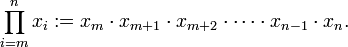 prod_{i=m}^{n} x_{i} := x_{m} cdot x_{m+1} cdot x_{m+2} cdot cdots cdot x_{n-1} cdot x_{n}.