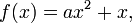 f(x) = ax^2 + x ,\!