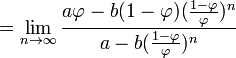 =\lim_{n\to\infty}\frac{a\varphi-b(1-\varphi)(\frac{1-\varphi}{\varphi})^n}{a-b(\frac{1-\varphi}{\varphi})^n}