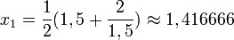 x_{1} = \frac{1}{2} (1,5 + \frac{2}{1,5}) \approx 1,416666