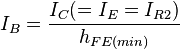 I_{B} = \frac{I_{C} (= I_{E} = I_{R2})}{h_{FE(min)}}