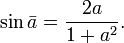\sin \bar a = \frac{2a}{1+a^2}.
